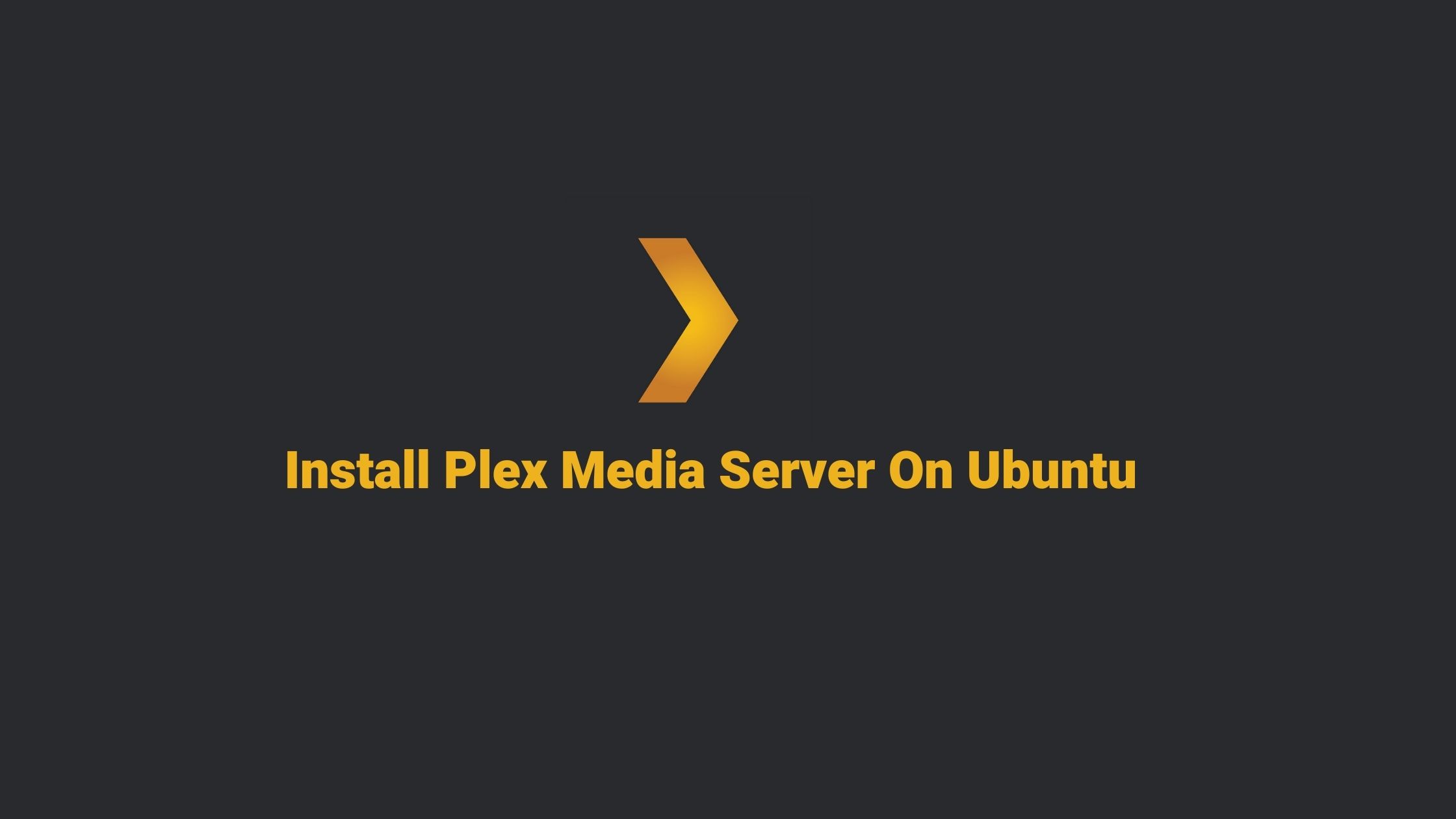 How To Install Plex Media Server On Ubuntu 20.04