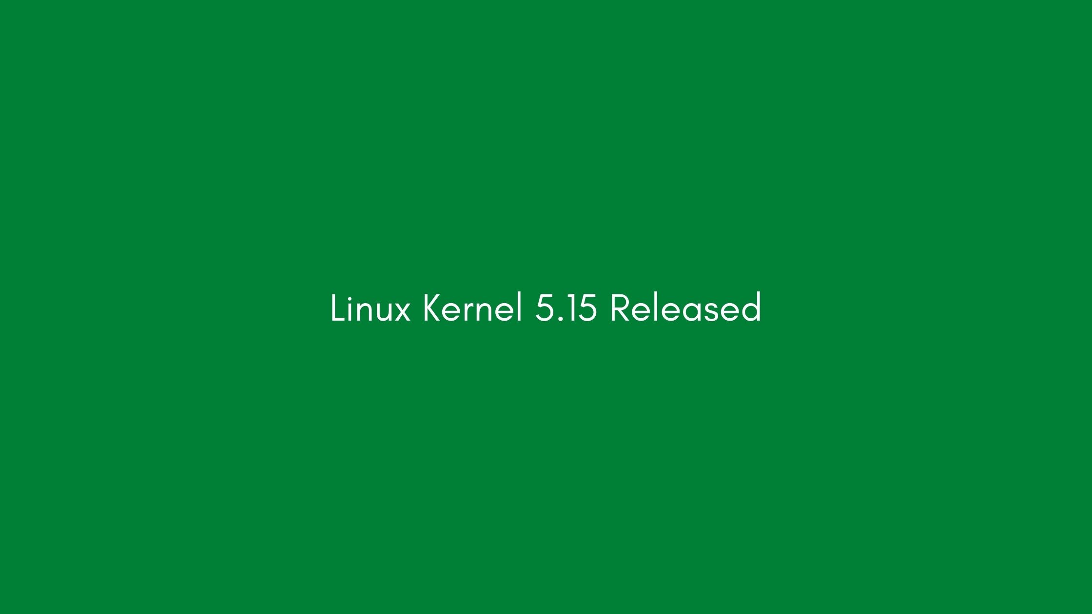 Linux Kernel 5.15 Released