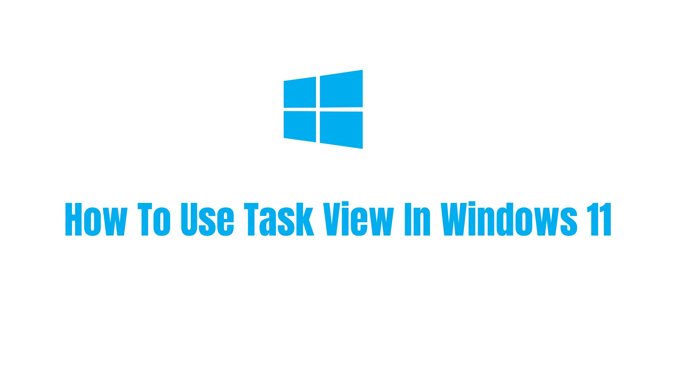 How To Use Task View In Windows 11