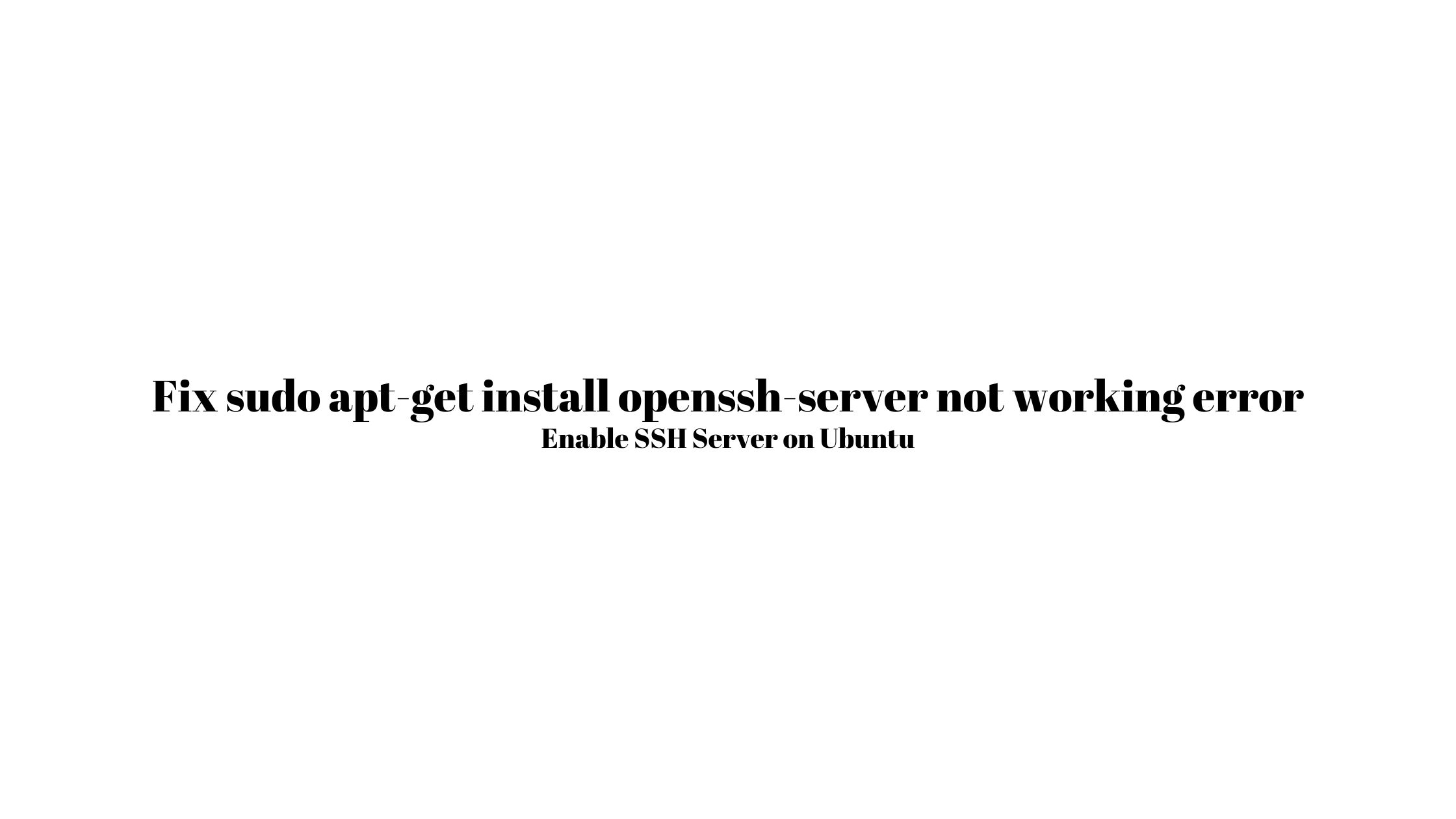 Fix sudo apt-get install openssh-server not working error