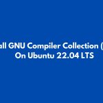 Install GNU Compiler Collection (GCC) On Ubuntu 22.04 LTS