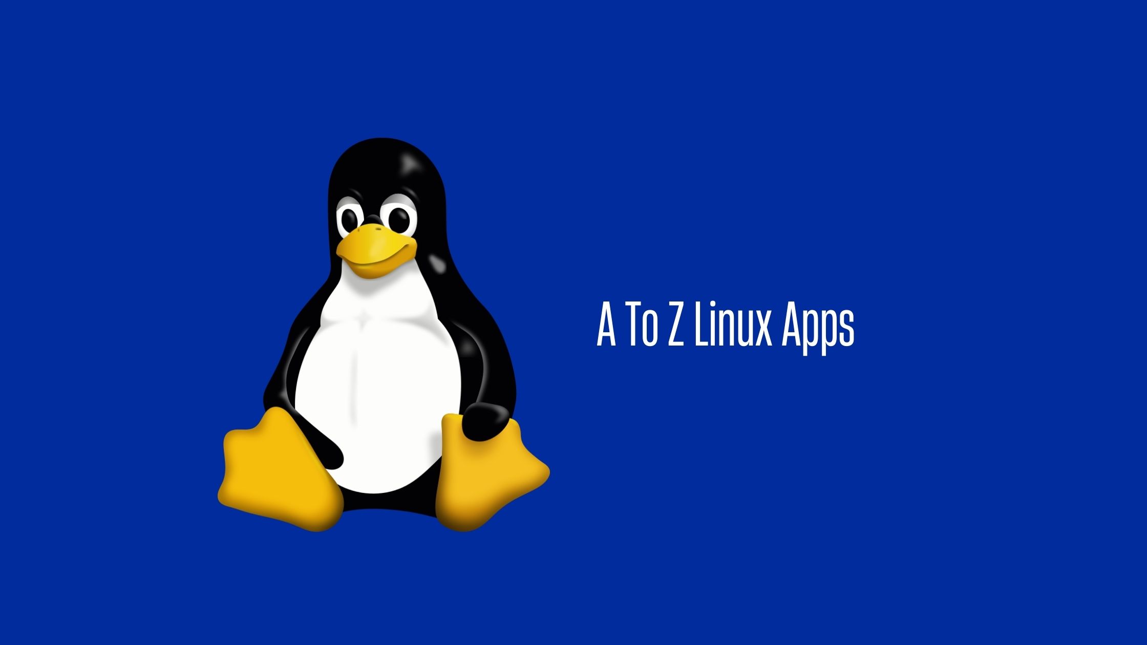 A To Z List Of Useful Linux Applications [Updated]