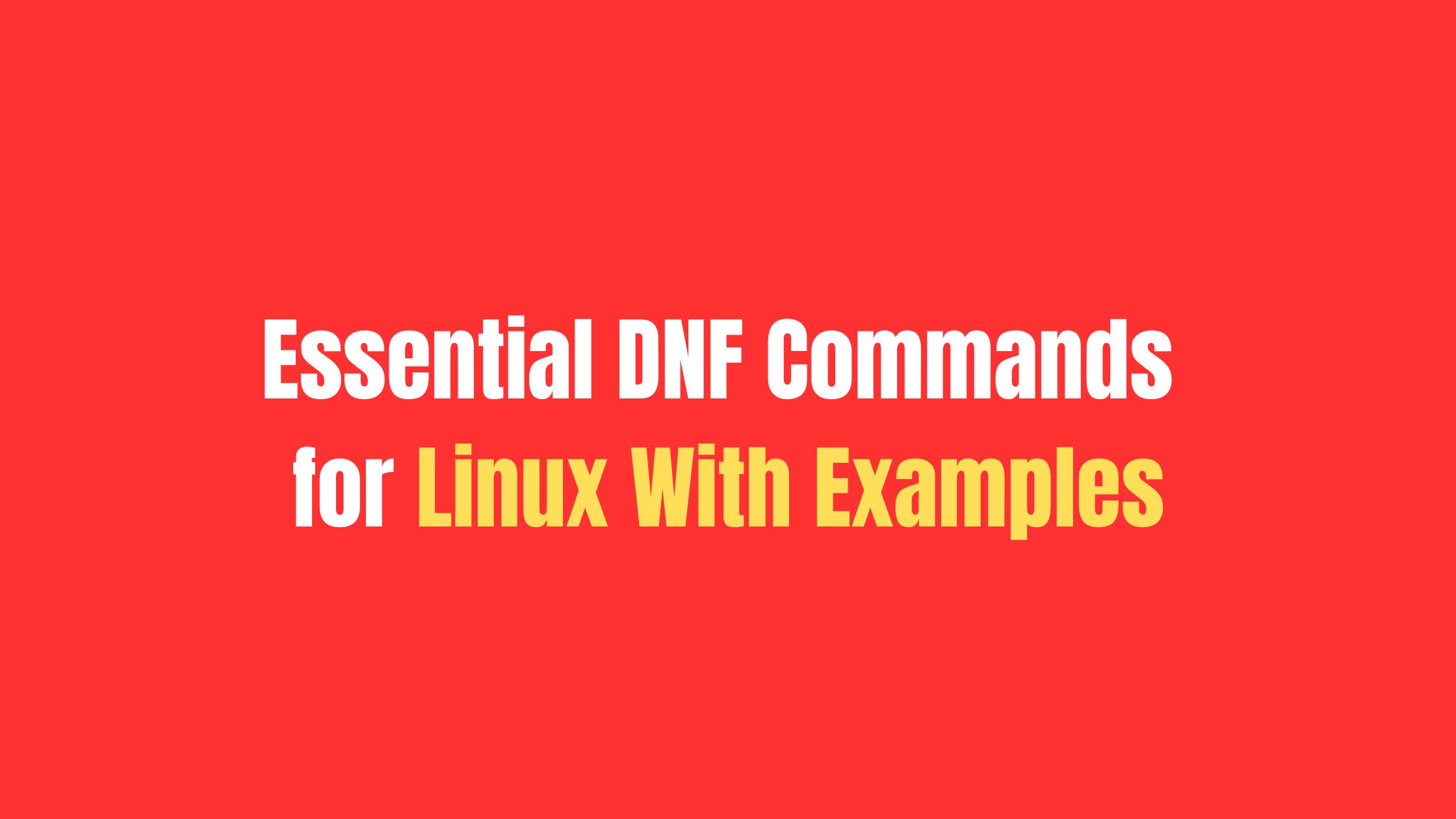 Essential DNF Commands for Linux With Examples