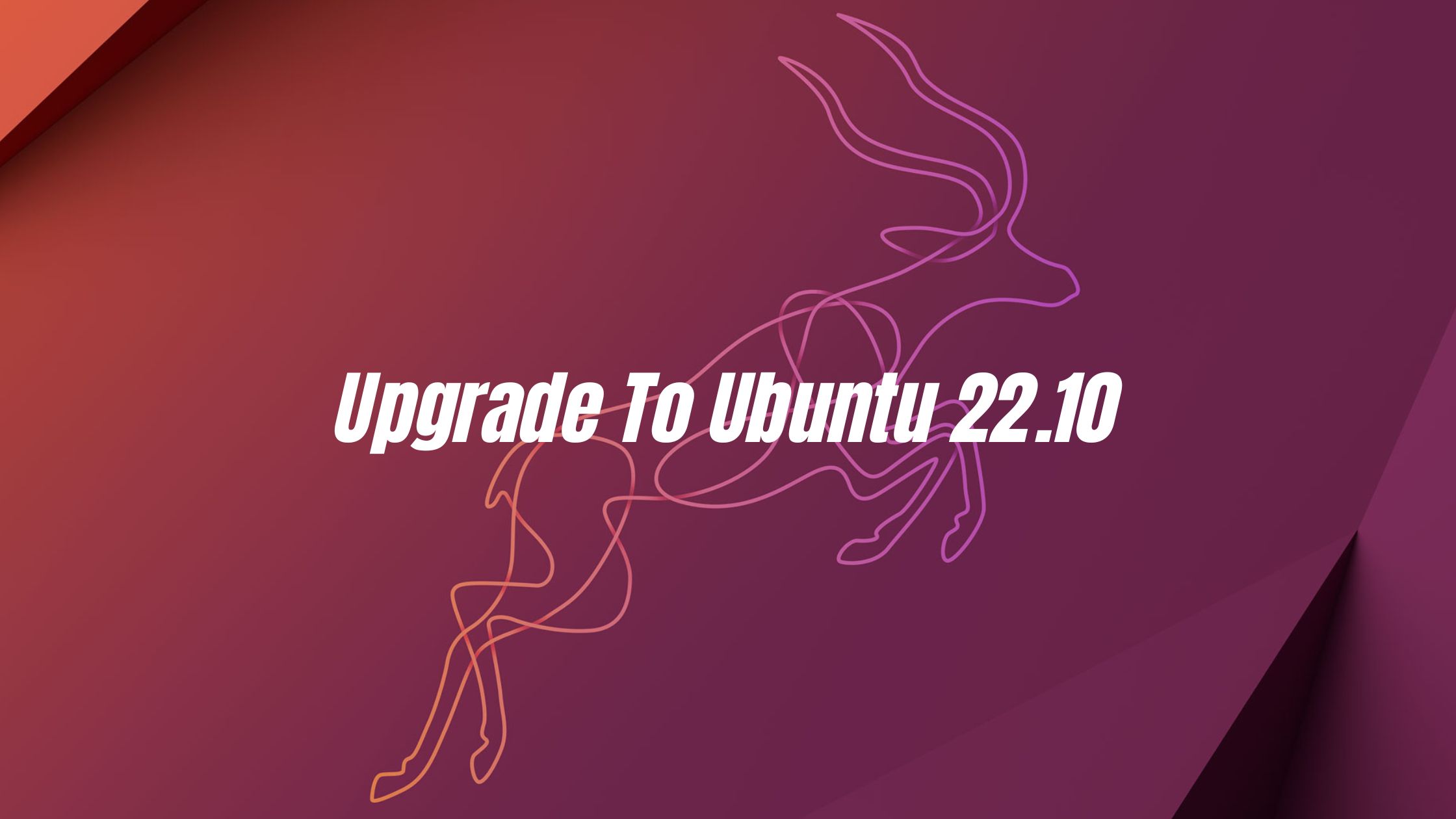 How To Upgrade To Ubuntu 22.10 ‘Kinetic Kudu’