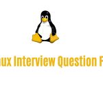 60+ Linux Interview Question For 2023 | Linux Jobs Guide