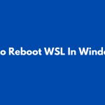How to Reboot WSL In Windows 11