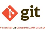 How To Install Git On Ubuntu 22.04 LTS In 2024