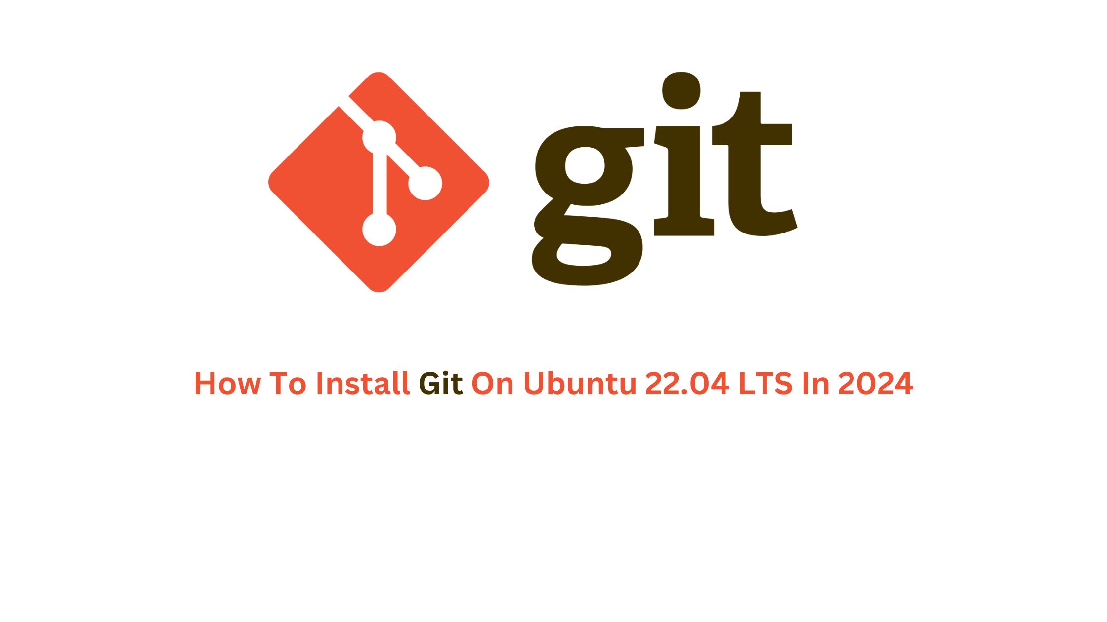 How To Install Git On Ubuntu 22.04 LTS In 2024