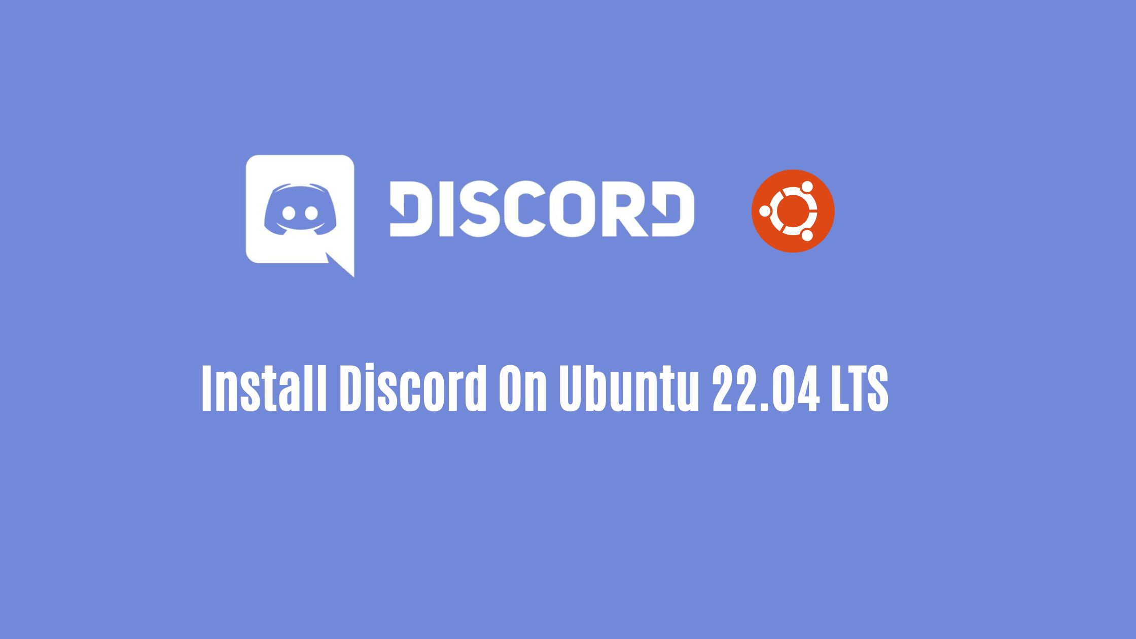 Multiple Ways To Install Discord On Ubuntu 22.04 LTS In 2024