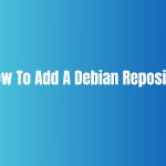 How To Add A Debian Repository In 2024