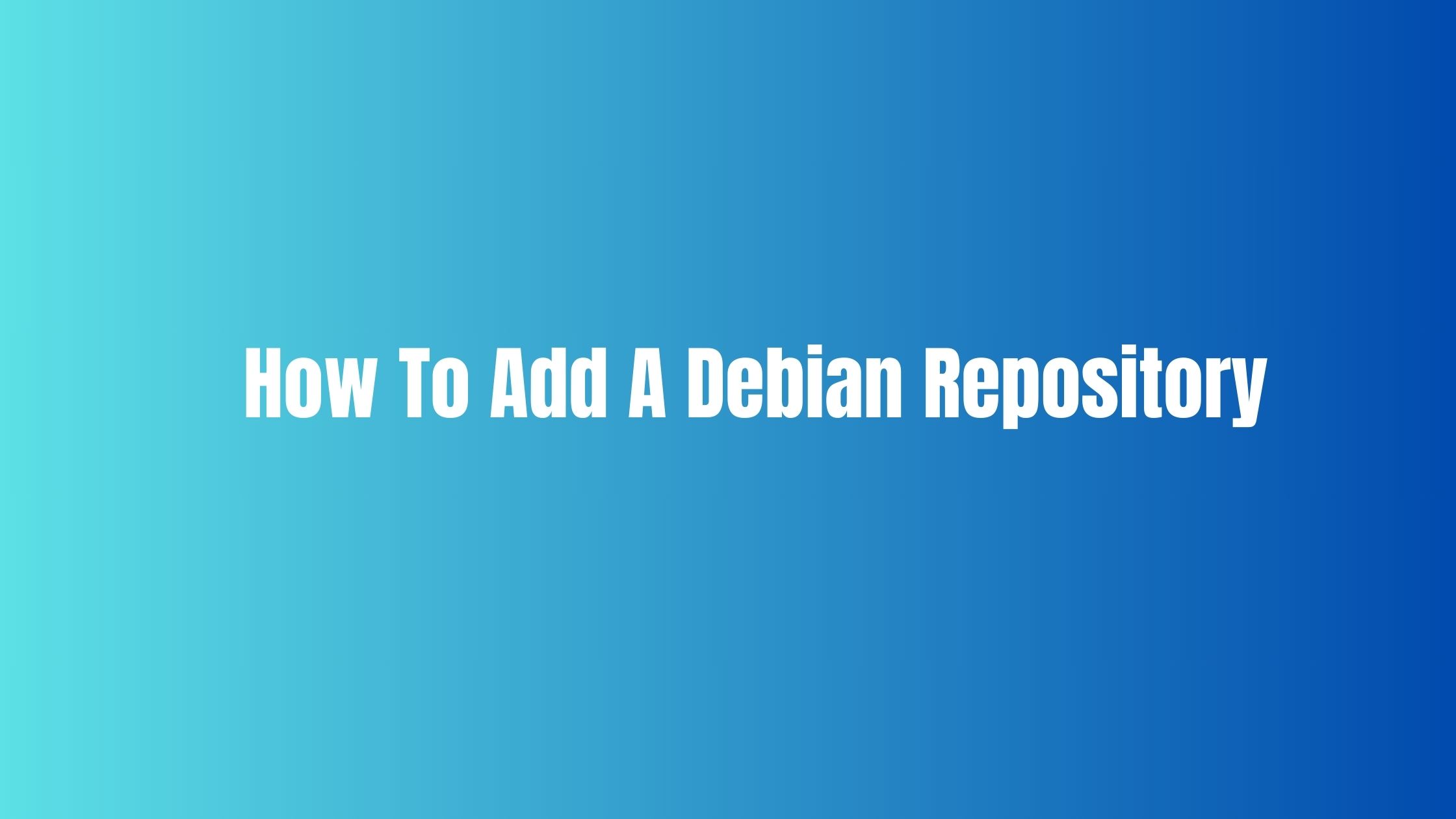 How To Add A Debian Repository In 2024