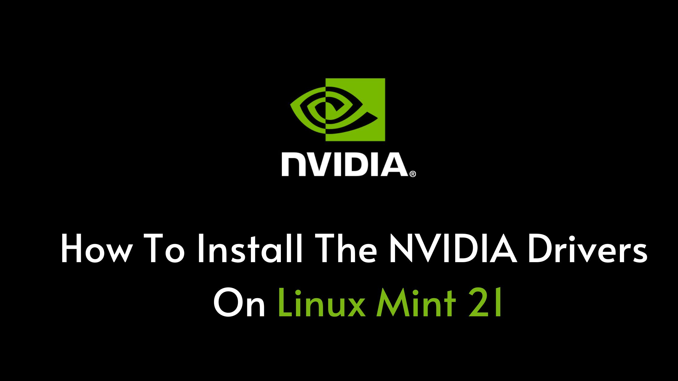 How To Install The NVIDIA Drivers On Linux Mint 21