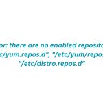 Fix Error: there are no enabled repositories in "/etc/yum.repos.d", "/etc/yum/repos.d", "/etc/distro.repos.d".