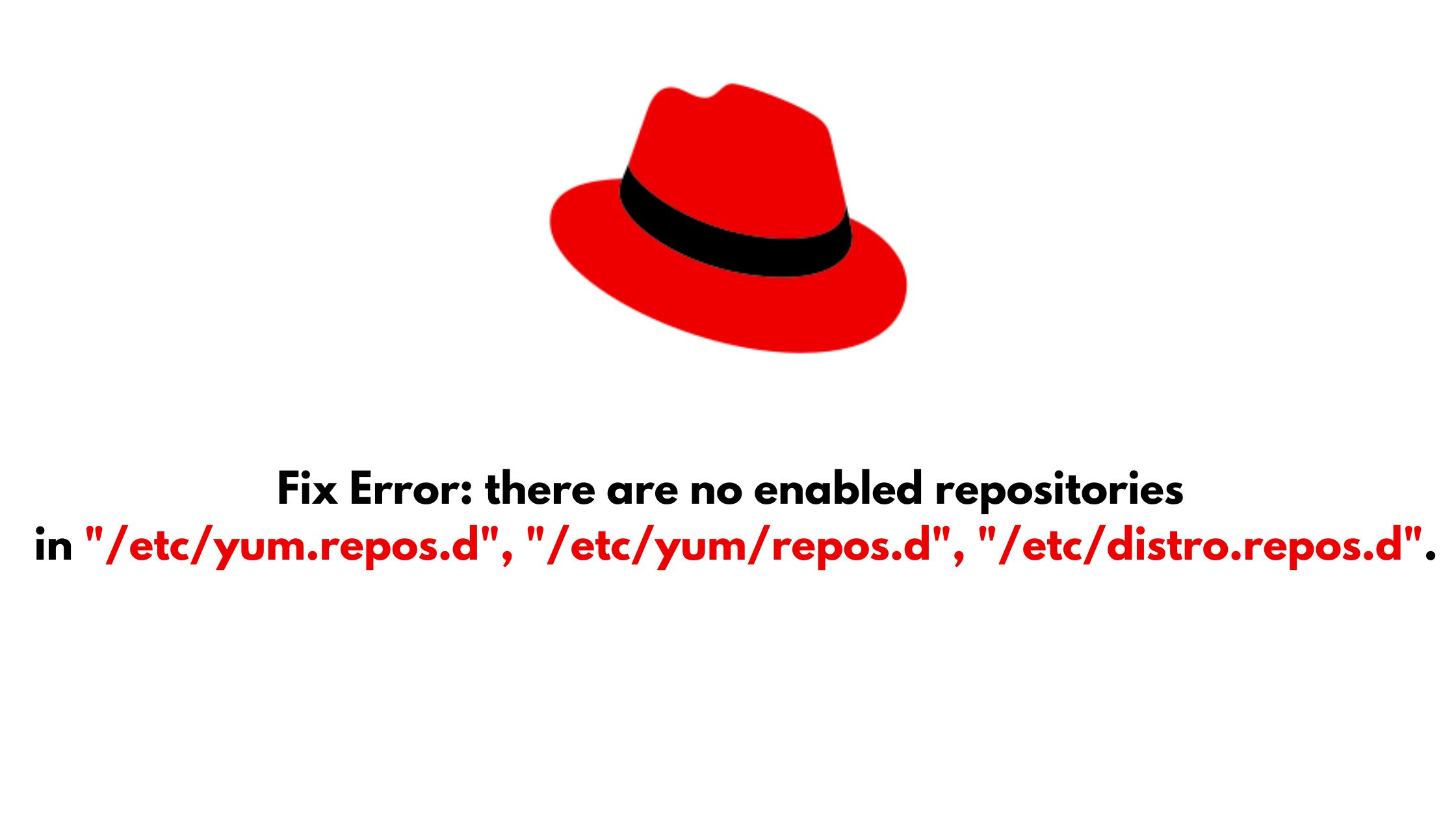 Fix Error: there are no enabled repositories in "/etc/yum.repos.d", "/etc/yum/repos.d", "/etc/distro.repos.d".