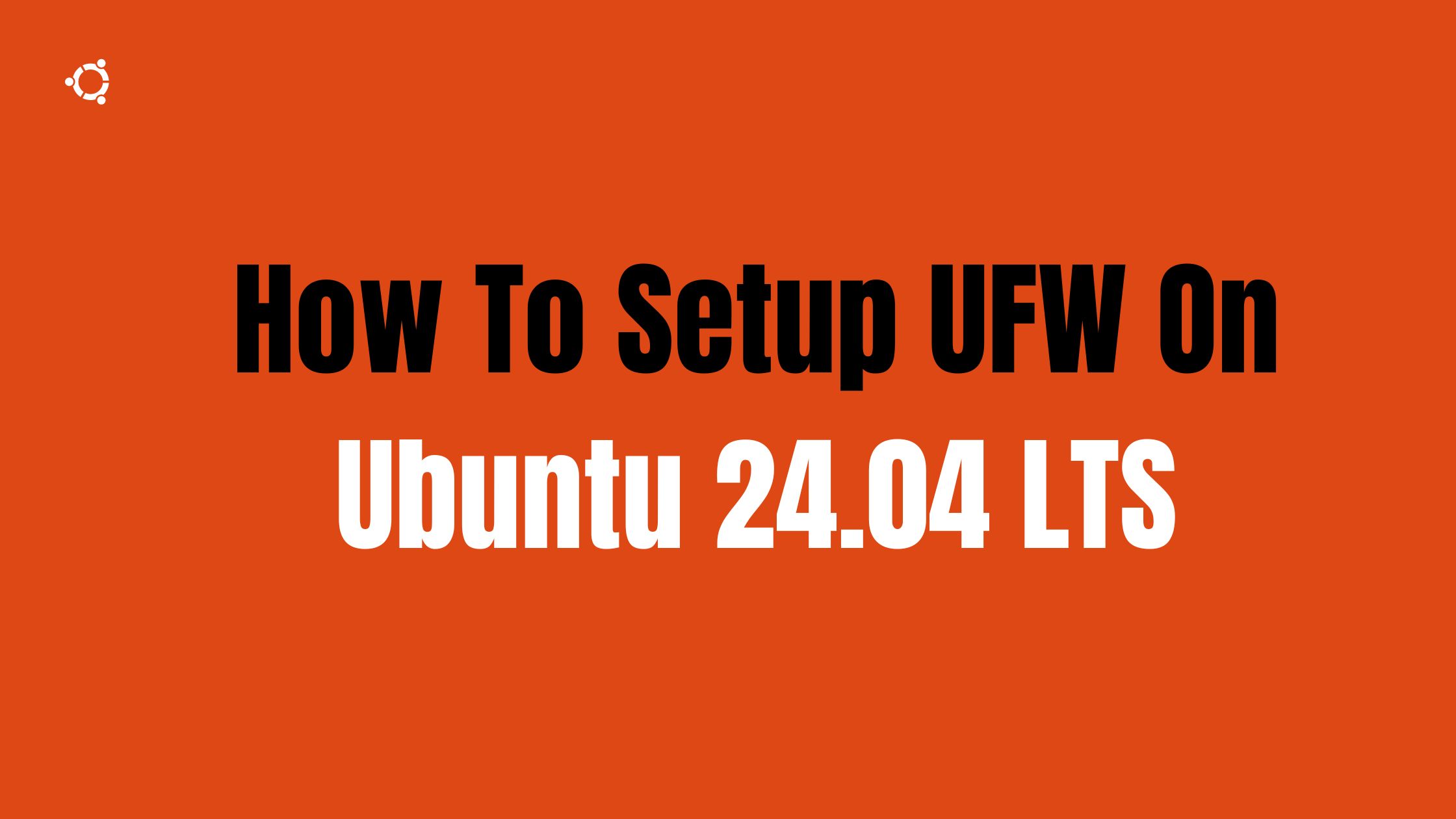 How To Setup UFW On Ubuntu 24.04 LTS