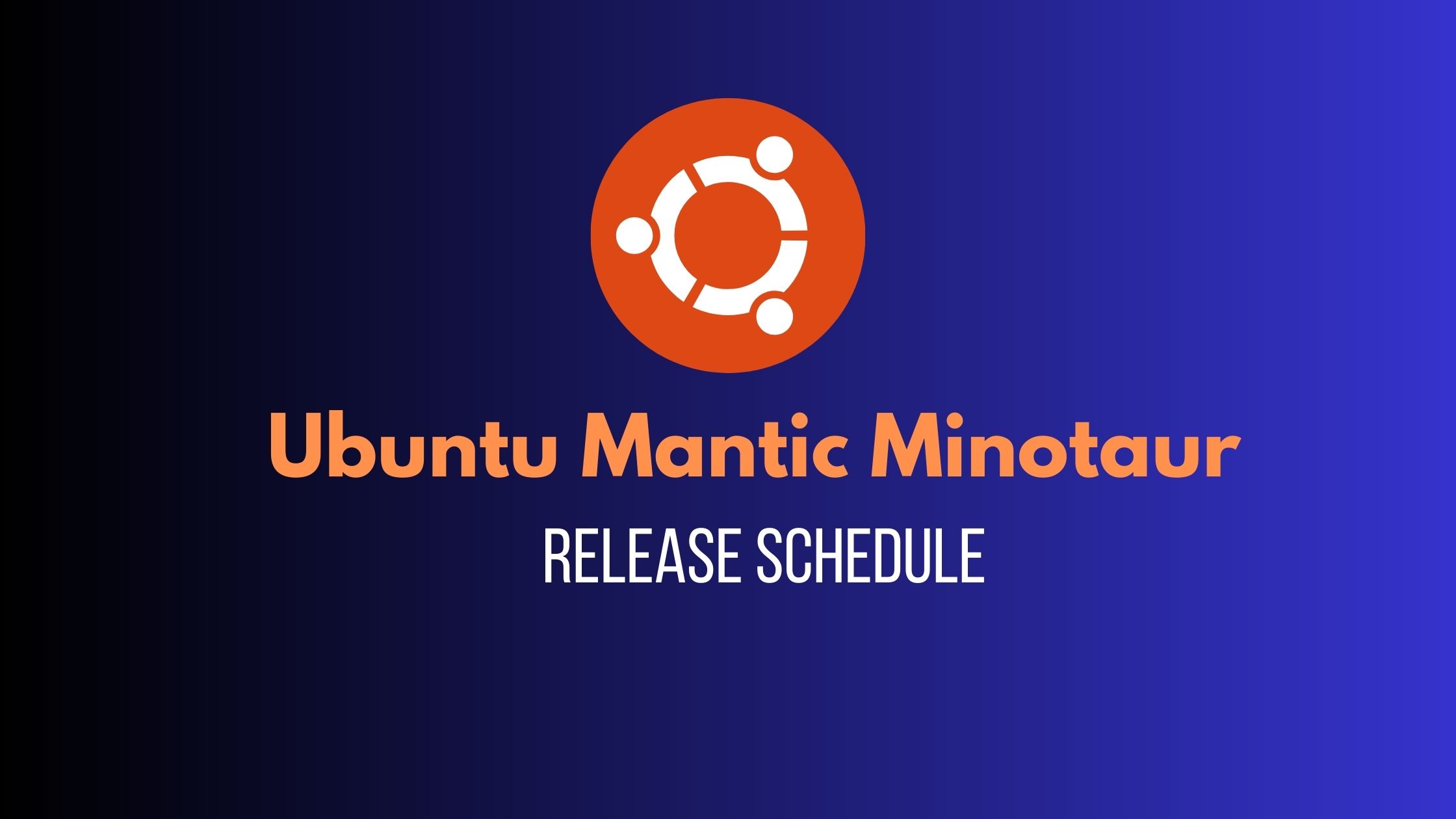 Ubuntu 23.10 “Mantic Minotaur”:  Release Schedule