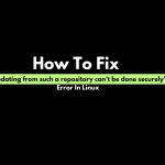 How To Fix “Updating from such a repository can’t be done securely” Error In Linux