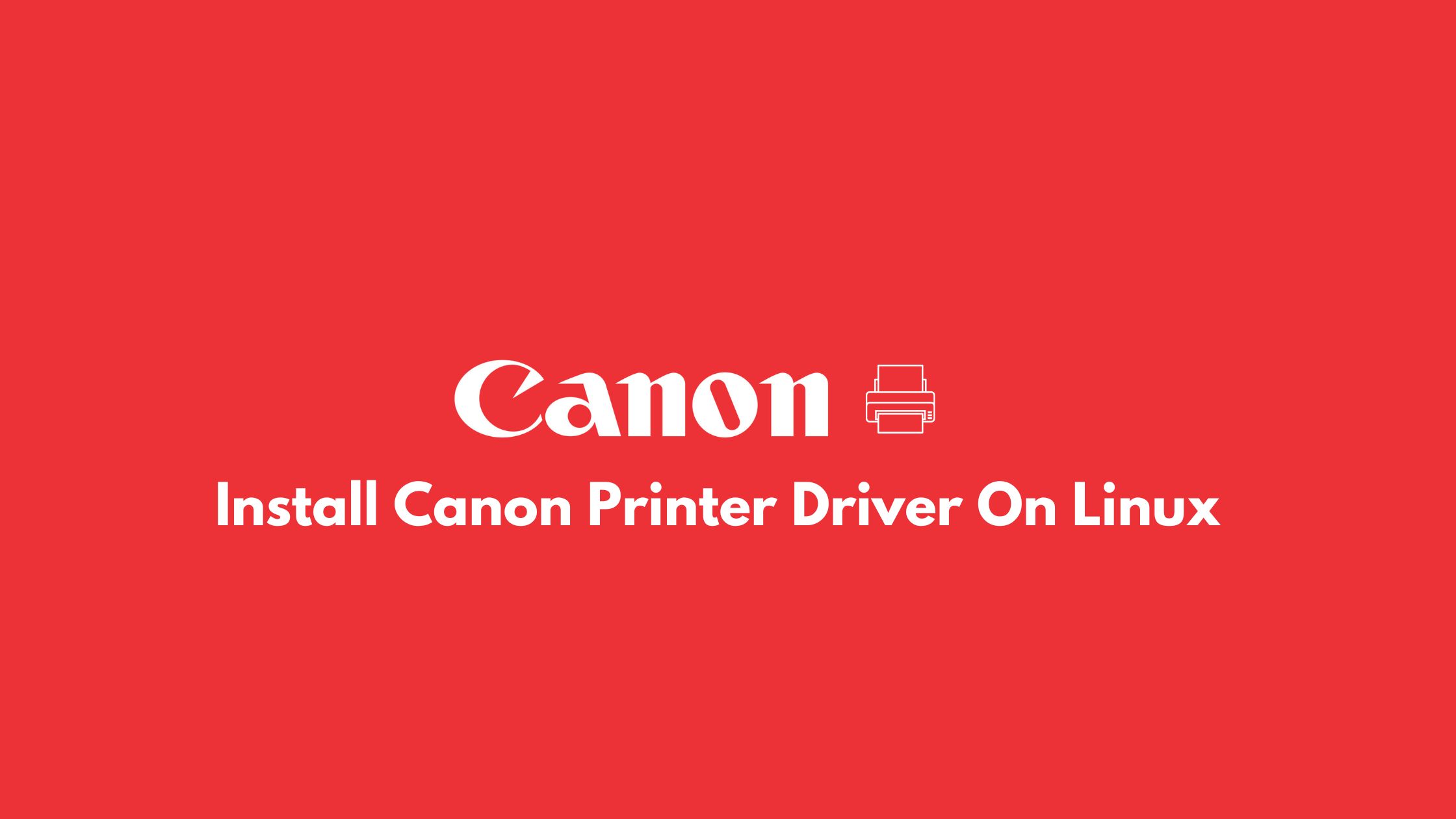 How To Install Canon Printer Driver On Linux