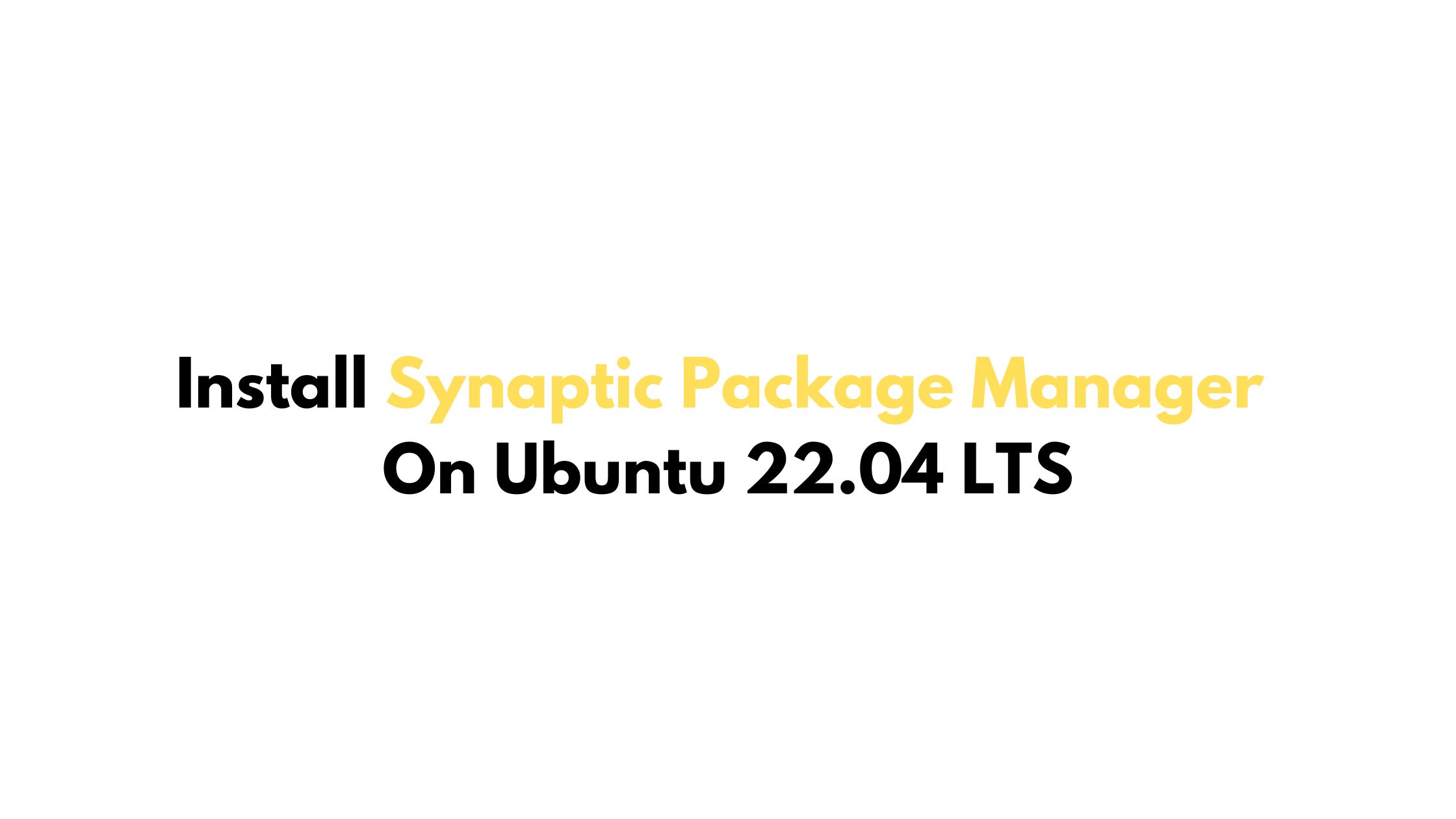 Install Synaptic Package Manager On Ubuntu 22.04 LTS