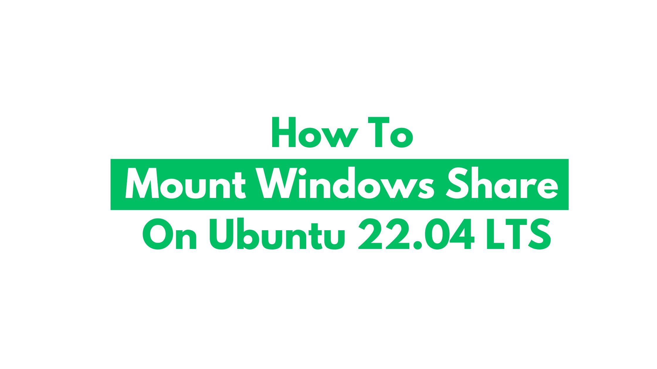 How To Mount Windows Share On Ubuntu 22.04 LTS