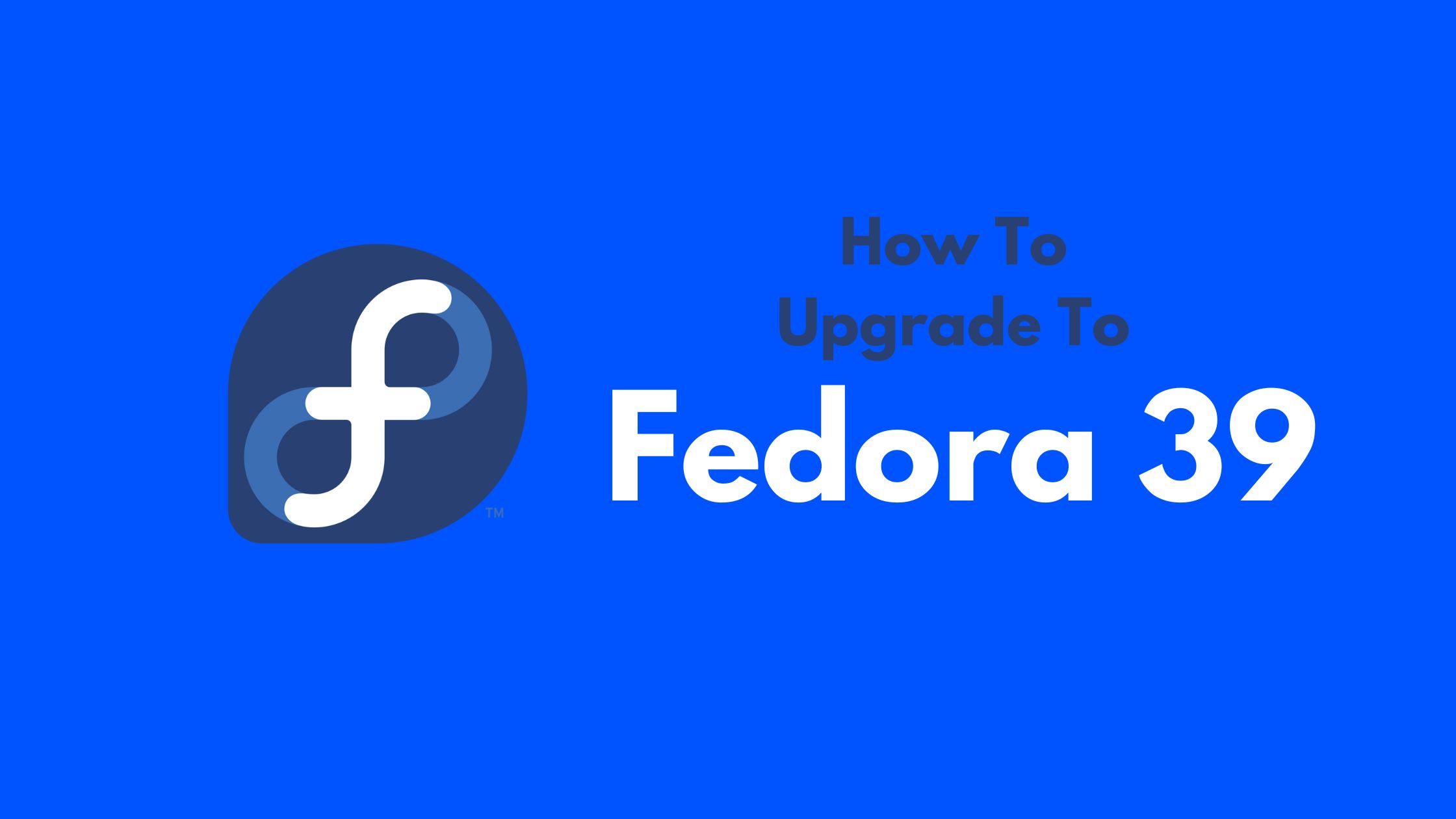 How To Upgrade To Fedora 39