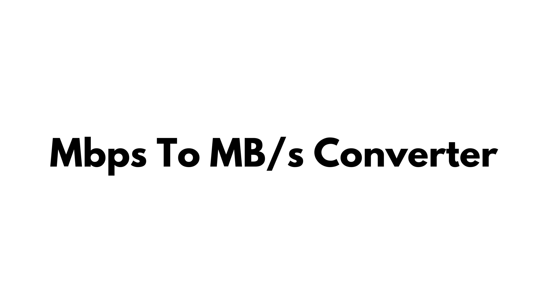 Mbps to MB/s Conversion Table