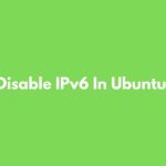 Disable IPv6 In Ubuntu