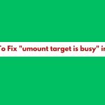 How To Fix "umount target is busy" in Linux