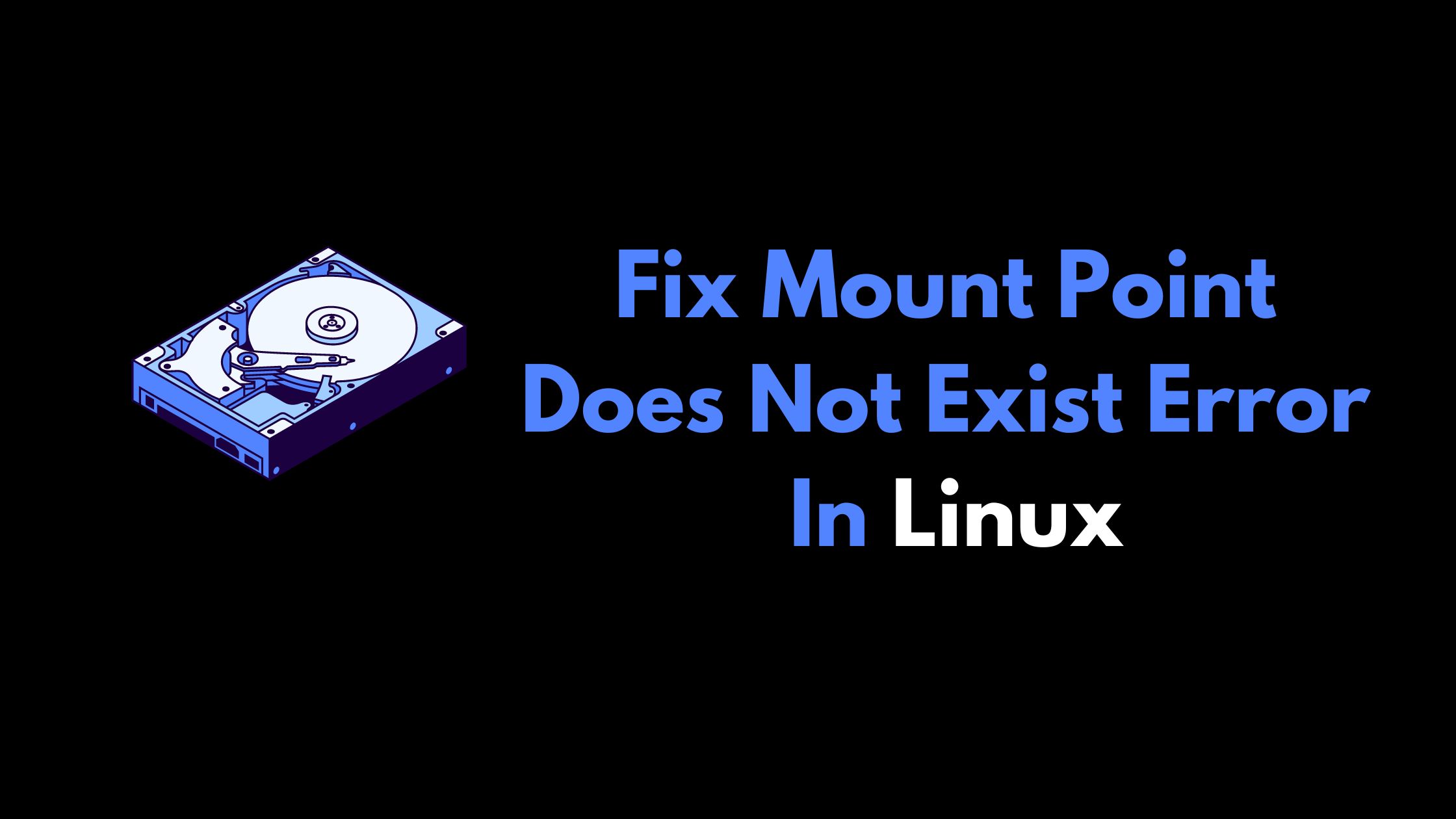 Fix Mount Point Does Not Exist Error In Linux