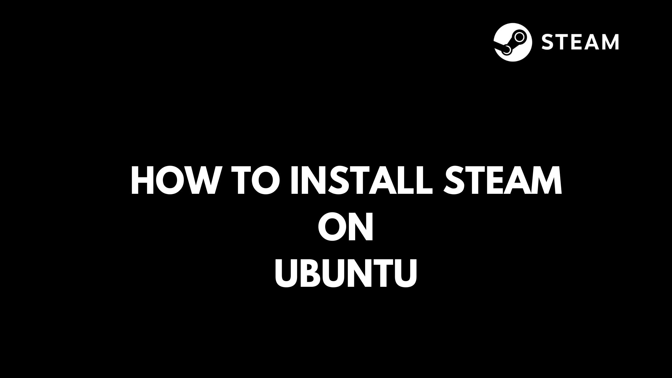 How To Install Steam On Ubuntu 22.04 or 20.04