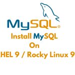 How to Install MySQL On RHEL 9 / Rocky Linux 9