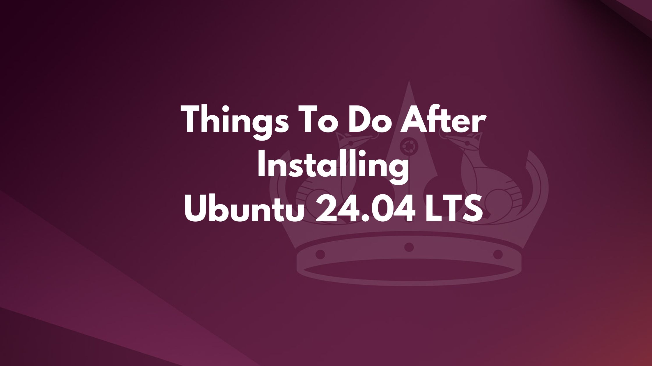 20 Things To Do After Installing Ubuntu 24.04 LTS