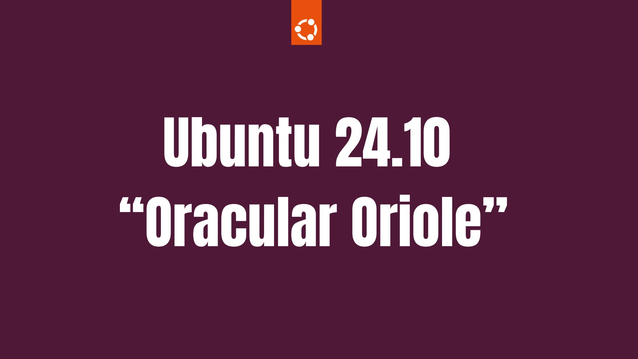 Ubuntu 24.10 “Oracular Oriole” Release Schedule