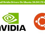 How To Install Nvidia Drivers On Ubuntu 24.04 LTS In 2024