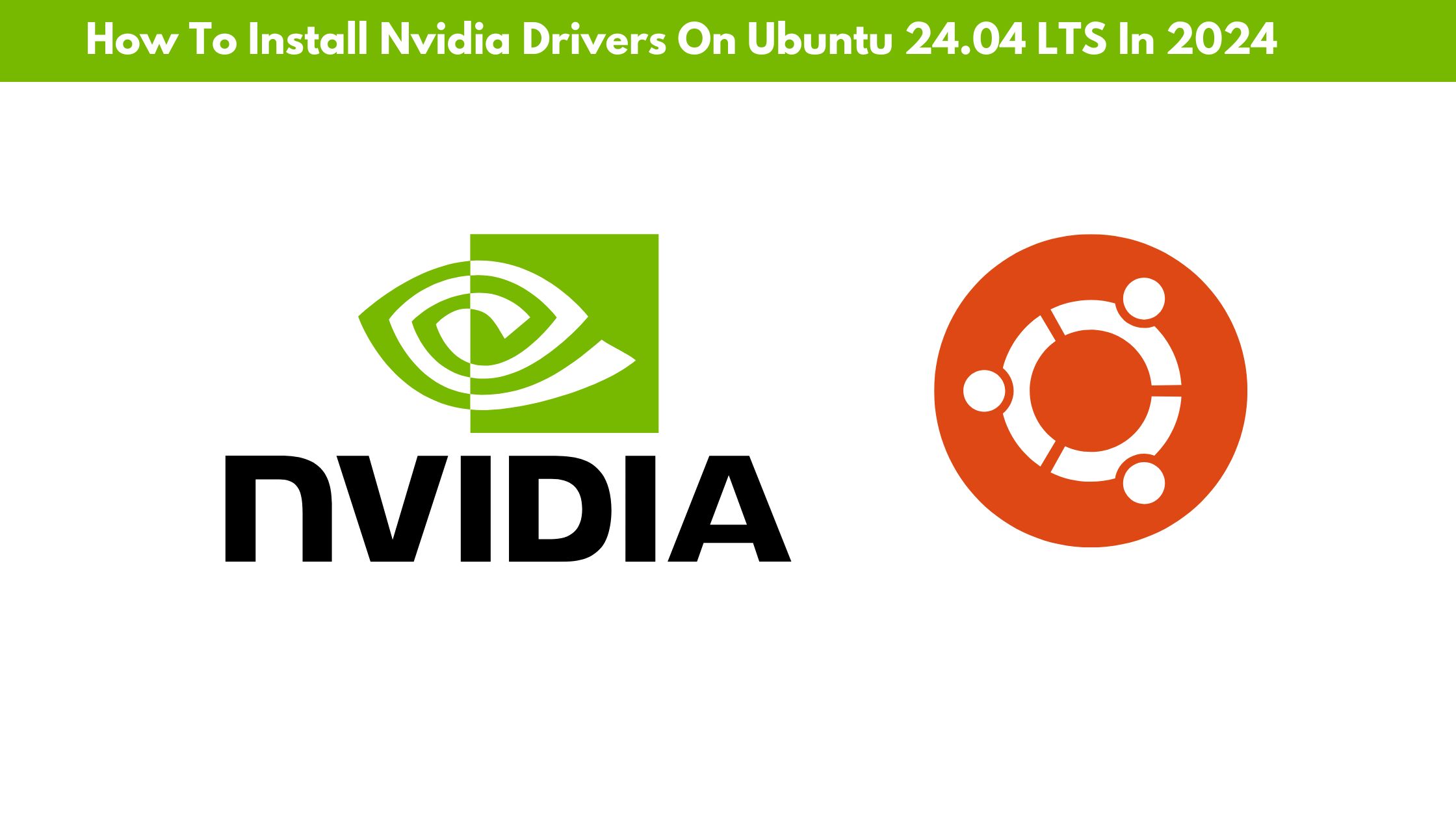 How To Install Nvidia Drivers On Ubuntu 24.04 LTS In 2024