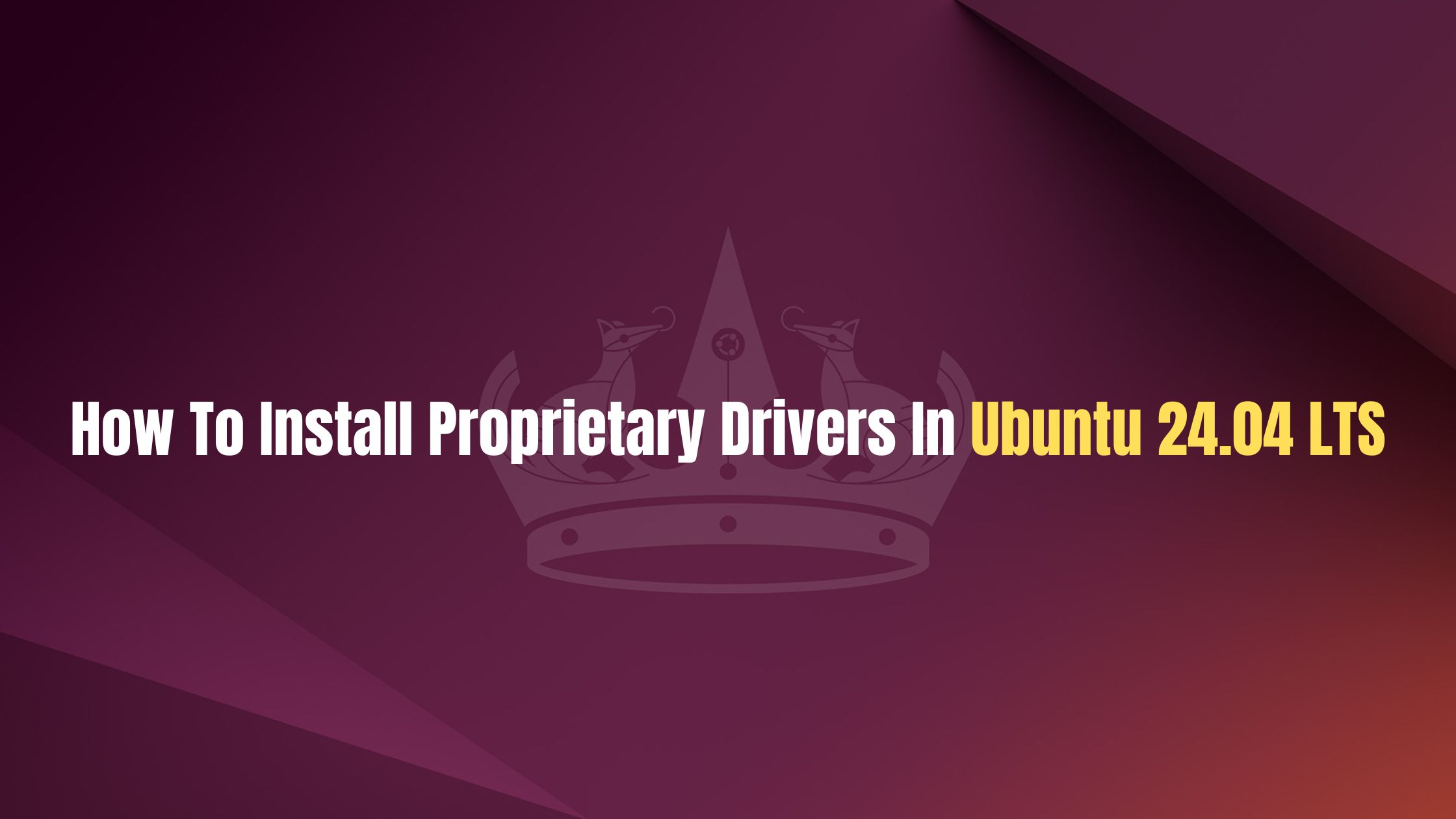 How To Install Proprietary Drivers In Ubuntu 24.04 LTS